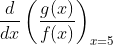 \frac{d}{dx}\left ( \frac{g(x)}{f(x)} \right )_{x=5}